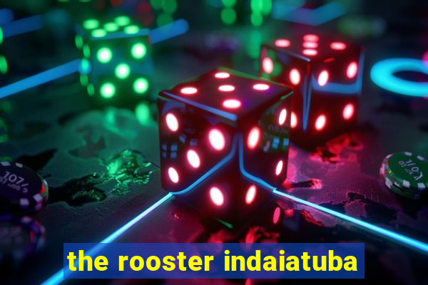 the rooster indaiatuba